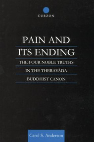 Pain and Its Ending (The Four Noble Truths in the Theravada Buddhist Canon) - 9781138862319 by Carol Anderson, 9781138862319