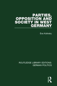 Parties, Opposition and Society in West Germany (RLE: German Politics) - 9781138846524 by Eva Kolinsky, 9781138846524