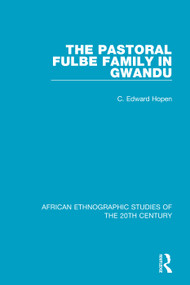 The Pastoral Fulbe Family in Gwandu - 9781138594333 by C. Edward Hopen, 9781138594333
