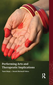 Performing Arts and Therapeutic Implications by Tanvi Bajaj, Swasti Shrimali Vohra, 9781138660106