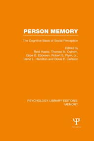 Person Memory (PLE: Memory) (The Cognitive Basis of Social Perception) by Reid Hastie, Thomas Ostrom, Ebbe Ebbesen, Robert Wyer, David Hamilton, Donal Carlston, 9781138978218