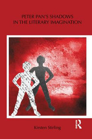 Peter Pan's Shadows in the Literary Imagination by Kirsten Stirling, 9781138849693
