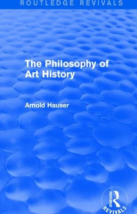 The Philosophy of Art History (Routledge Revivals) by Arnold Hauser, 9781138688292