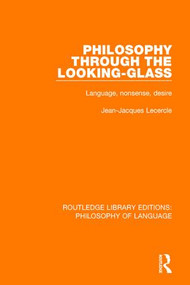 Philosophy Through The Looking-Glass (Language, Nonsense, Desire) - 9781138697065 by Jean-Jacques Lecercle, 9781138697065