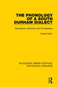 The Phonology of a South Durham Dialect (Descriptive, Historical, and Comparative) by Harold Orton, 9781138918139