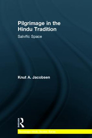 Pilgrimage in the Hindu Tradition (Salvific Space) by Knut A. Jacobsen, 9781138844667