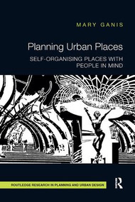 Planning Urban Places (Self-Organising Places with People in Mind) by Mary Ganis, 9781138297029