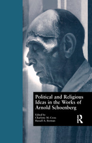 Political and Religious Ideas in the Works of Arnold Schoenberg by Charlotte M. Cross, Russell A. Berman, 9781138978850