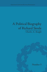 A Political Biography of Richard Steele by Charles A Knight, 9781138663534