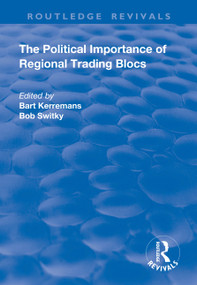 The Political Importance of Regional Trading Blocs - 9781138738430 by Bart Kerremans, Bob Switky, 9781138738430
