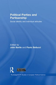 Political Parties and Partisanship (Social identity and individual attitudes) by John Bartle, Paolo Bellucci, 9781138874527