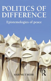 Politics of Difference (Epistemologies of Peace) by Hartmut Behr, 9781138933873
