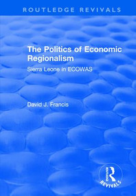 The Politics of Economic Regionalism (Sierra Leone in ECOWAS) - 9781138629165 by David Francis, 9781138629165