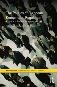 The Politics of European Competition Regulation (A Critical Political Economy Perspective) by Hubert Buch-Hansen, Angela Wigger, 9781138811782