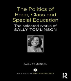 The Politics of Race, Class and Special Education (The selected works of Sally Tomlinson) by Sally Tomlinson, 9781138645448
