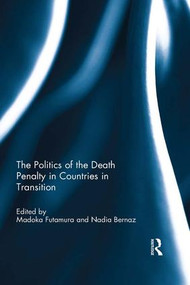 The Politics of the Death Penalty in Countries in Transition by Madoka Futamura, Nadia Bernaz, 9781138639546