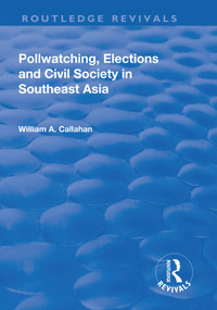 Pollwatching, Elections and Civil Society in Southeast Asia - 9781138706446 by William A. Callahan, 9781138706446