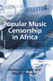 Popular Music Censorship in Africa by Martin Cloonan, Michael Drewett, 9781138257252