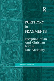 Porphyry in Fragments (Reception of an Anti-Christian Text in Late Antiquity) by Ariane Magny, 9781138546189