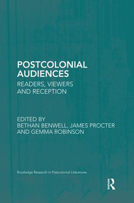Postcolonial Audiences (Readers, Viewers and Reception) by Bethan Benwell, James Procter, Gemma Robinson, 9781138851559