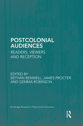 Postcolonial Audiences (Readers, Viewers and Reception) by Bethan Benwell, James Procter, Gemma Robinson, 9781138851559