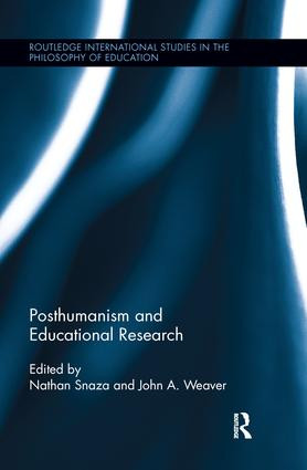 Posthumanism and Educational Research by Nathan Snaza, John Weaver, 9781138286979