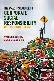 The Practical Guide to Corporate Social Responsibility (Do the Right Thing) by Stephen Asbury, Richard Ball, 9781138901841