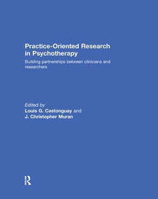 Practice-Oriented Research in Psychotherapy (Building partnerships between clinicians and researchers) by Louis Castonguay, J Christopher Muran, 9781138502437