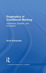 Pragmatics of Conditional Marking (Implicature, Scalarity, and Exclusivity) by Scott Schwenter, 9781138868380