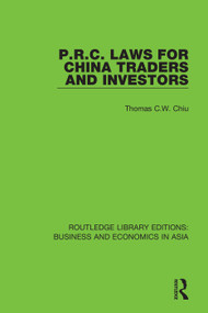 P.R.C. Laws for China Traders and Investors (Second Edition, Revised) by Thomas C.W. Chiu, 9781138368934