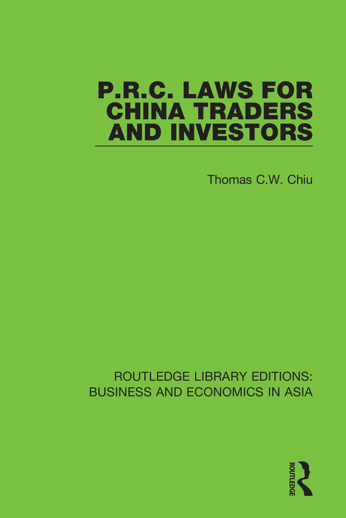 P.R.C. Laws for China Traders and Investors (Second Edition, Revised) by Thomas C.W. Chiu, 9781138368934