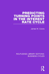 Predicting Turning Points in the Interest Rate Cycle (RLE: Business Cycles) by James W. Coons, 9781138888227