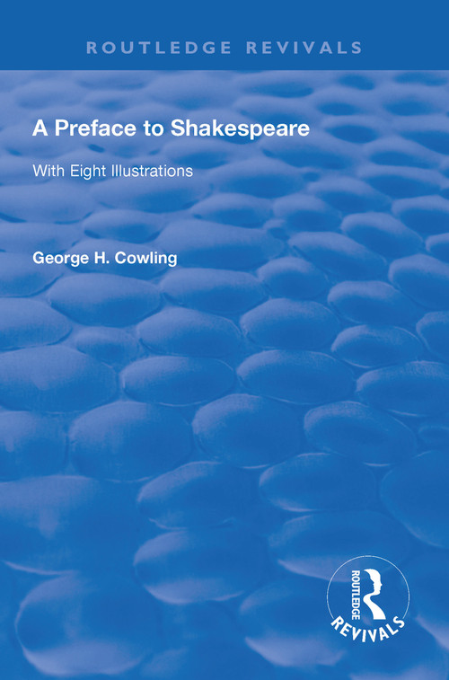 A Preface to Shakespeare (1925) (WITH EIGHT ILLUSTRATIONS) - 9781138603370 by George. H. Cowling, 9781138603370