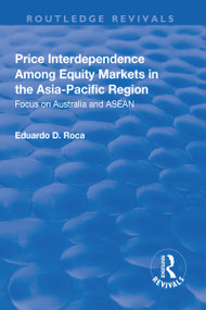 Price Interdependence Among Equity Markets in the Asia-Pacific Region (Focus on Australia and ASEAN) - 9781138704107 by Eduardo Roca, 9781138704107