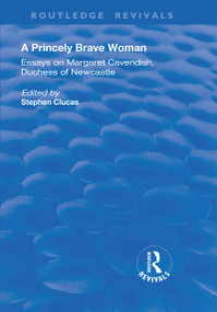 A Princely Brave Woman (Essays on Margaret Cavendish, Duchess of Newcastle) - 9781138724143 by Stephen Clucas, 9781138724143