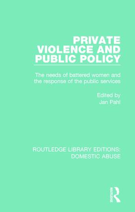 Private Violence and Public Policy (The needs of battered women and the response of the public services) by Jan Pahl, 9781138673212