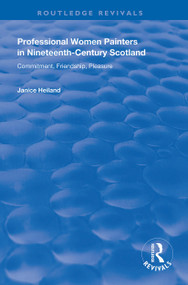 Professional Women Painters in Nineteenth-Century Scotland (Commitment, Friendship, Pleasure) - 9781138723160 by Janice Helland, 9781138723160