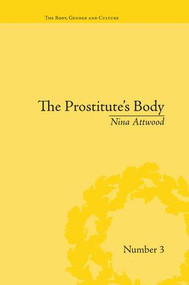 The Prostitute's Body (Rewriting Prostitution in Victorian Britain) by Nina Attwood, 9781138661189