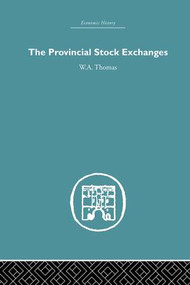 Provincial Stock Exchanges by W.A. Thomas, 9781138880771
