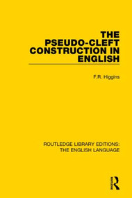 The Pseudo-Cleft Construction in English by F. R. Higgins, 9781138910157