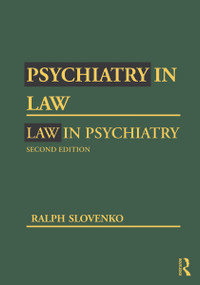 Psychiatry in Law / Law in Psychiatry, Second Edition by Ralph Slovenko, 9781138872967