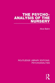 The Psycho-Analysis of the Nursery - 9781138943162 by Alice Balint, 9781138943162