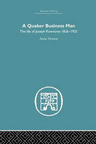 Quaker Business Man (The Life of Joseph Rowntree) by Anne Vernon, 9781138879768