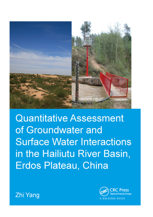 Quantitative Assessment of Groundwater and Surface Water Interactions in the Hailiutu River Basin, Erdos Plateau, China by Zhi Yang, 9781138596870