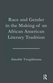 Race and Gender in the Making of an African American Literary Tradition by Aimable Twagilimana, 9781138997035