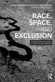 Race, Space, and Exclusion (Segregation and Beyond in Metropolitan America) by Robert Adelman, Christopher Mele, 9781138779327