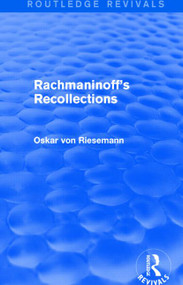 Rachmaninoff's Recollections (Routledge Revivals) by Oskar von Riesemann, 9781138913066