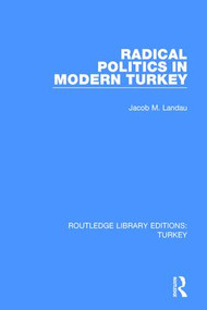 Radical Politics in Modern Turkey by Jacob M. Landau, 9781138645011
