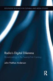 Radio's Digital Dilemma (Broadcasting in the Twenty-First Century) by John Nathan Anderson, 9781138651494