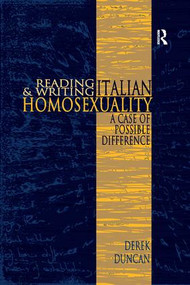 Reading and Writing Italian Homosexuality (A Case of Possible Difference) by Derek Duncan, 9781138257986